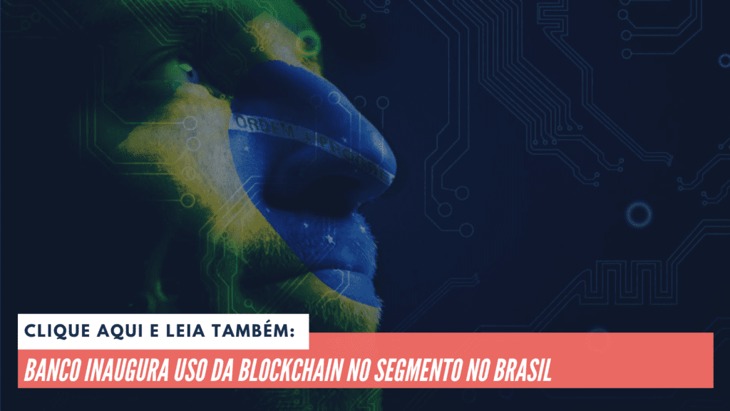 Clique aqui e leia também: Banco inaugura uso da blockchain no segmento no Brasil