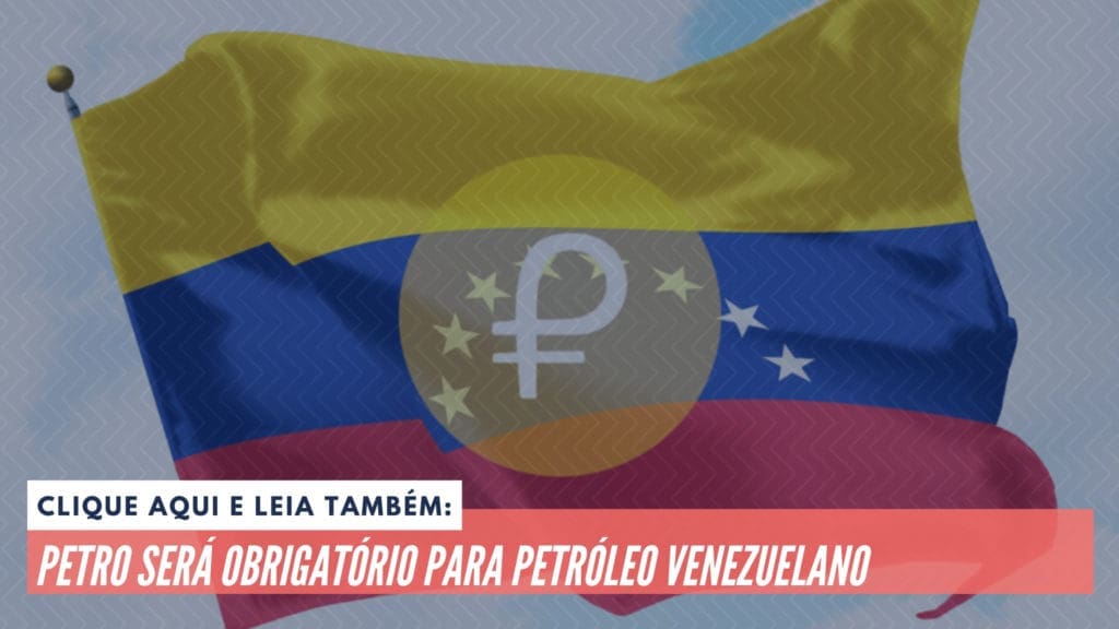 Clique aqui e leia também: Petro será obrigatório para petróleo venezuelano